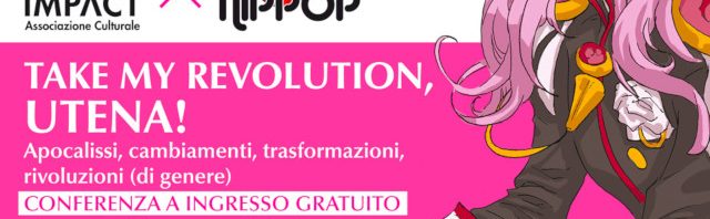 “Take my Revolution, Utena!” al NipPop di Bologna (20 maggio 2018)